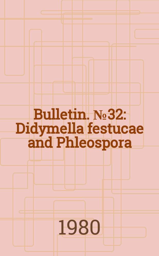 Bulletin. №32 : Didymella festucae and Phleospora