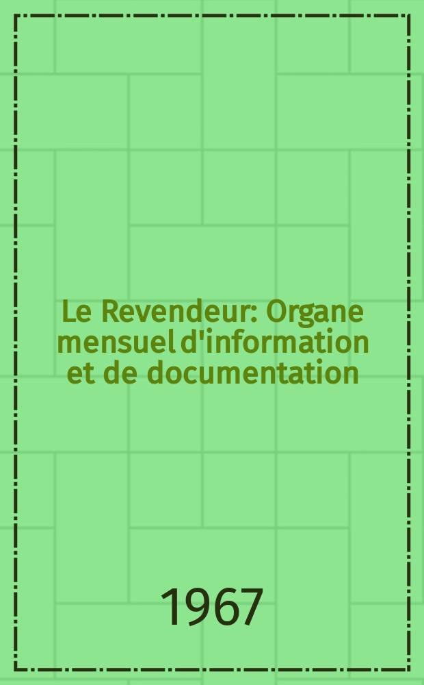 Le Revendeur : Organe mensuel d'information et de documentation