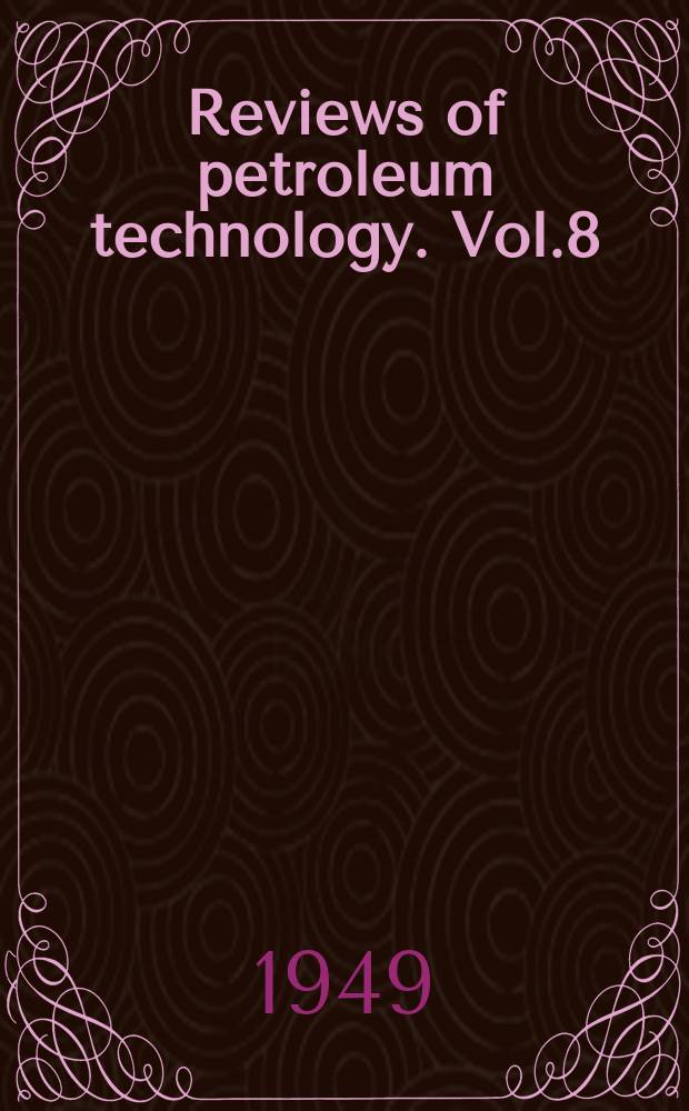 Reviews of petroleum technology. Vol.8 : 1946
