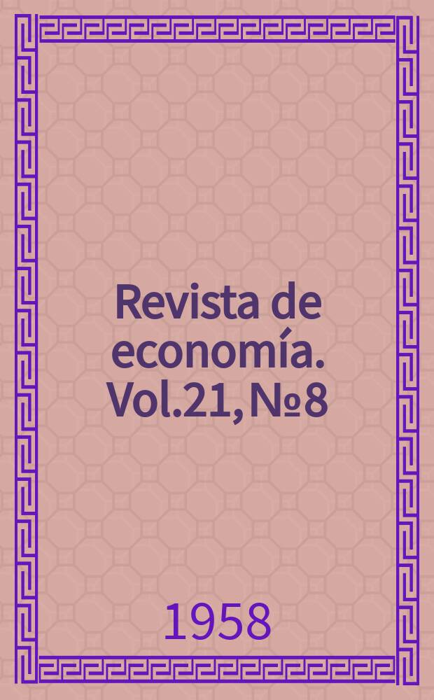 Revista de economía. Vol.21, №8 : (Problemas industriales ingreso nacional i política económica )