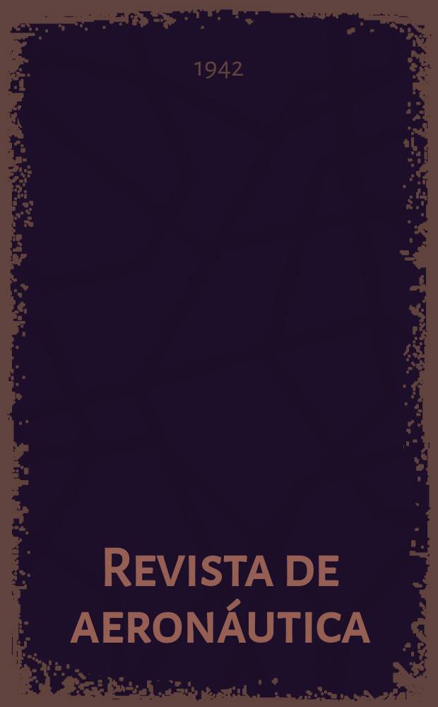 Revista de aeronáutica : Publicada por el Ministerio del aire. A.3 1942, №21(73)