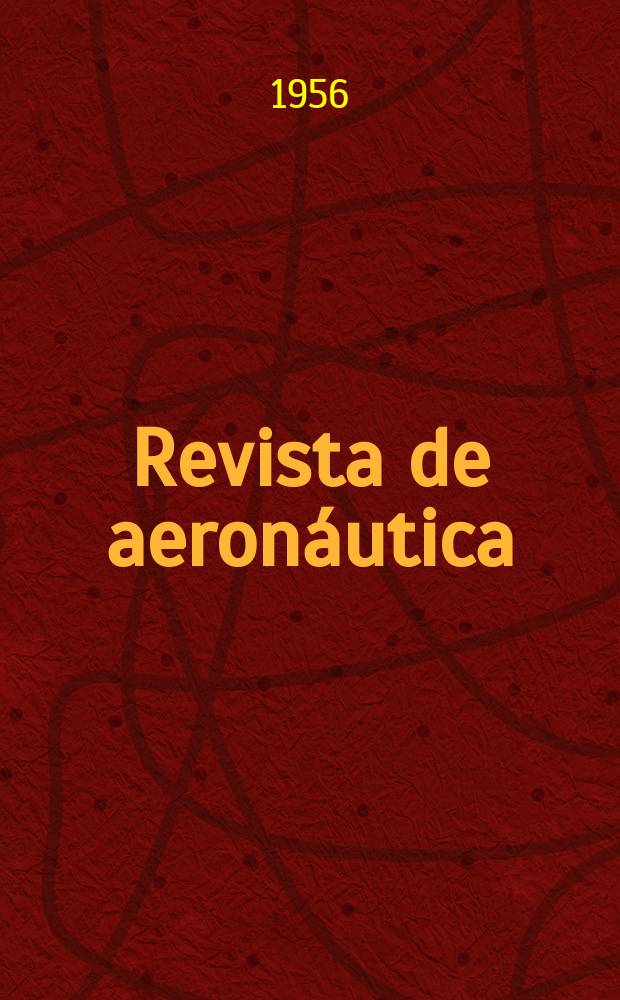 Revista de aeronáutica : Publicada por el Ministerio del aire. Año16 1956, №182