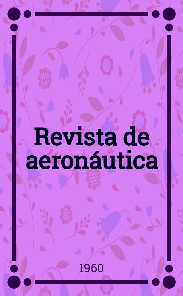 Revista de aeronáutica : Publicada por el Ministerio del aire. Año20 1960, №230