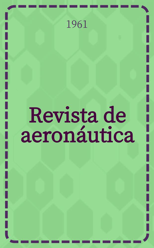 Revista de aeronáutica : Publicada por el Ministerio del aire. Año21 1961, №242