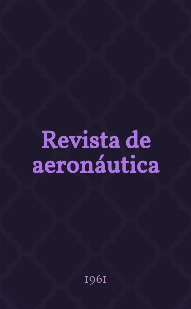 Revista de aeronáutica : Publicada por el Ministerio del aire. Año21 1961, №246