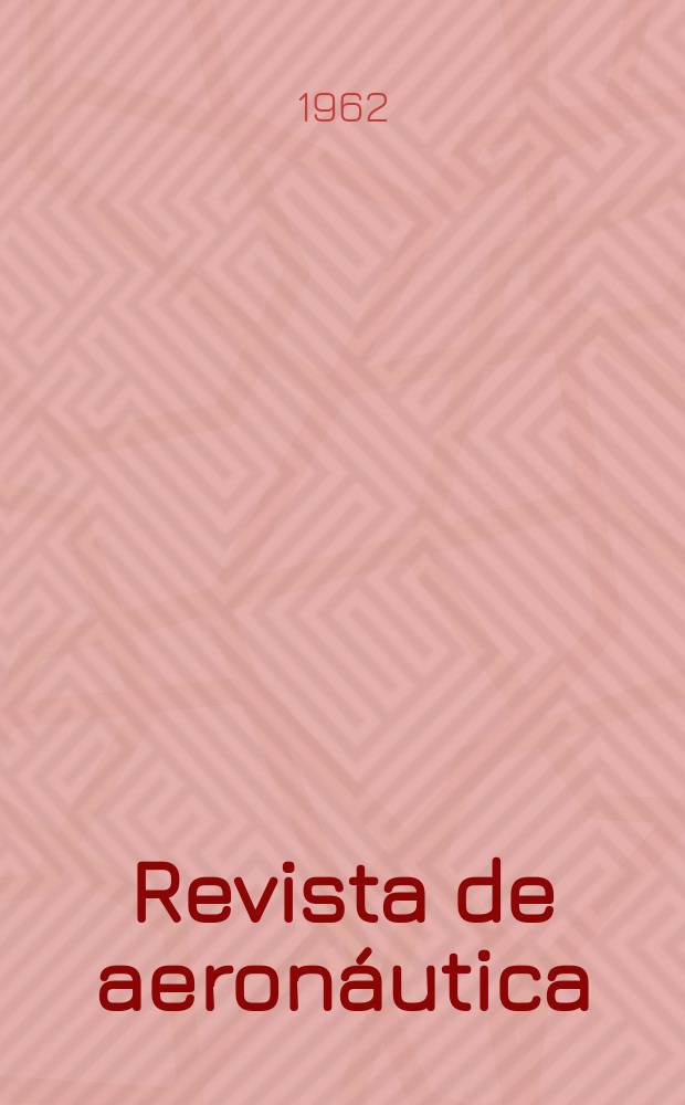 Revista de aeronáutica : Publicada por el Ministerio del aire. Año22 1962, №265