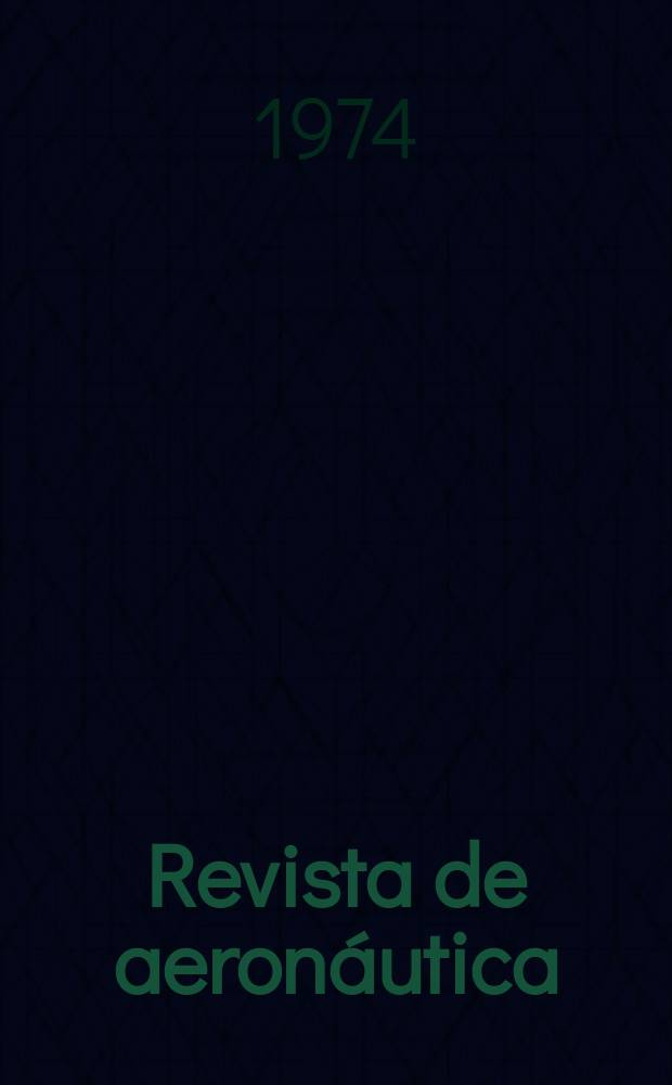 Revista de aeron&aacute;utica : Publicada por el Ministerio del aire. A&ntilde;o34 1974, №408