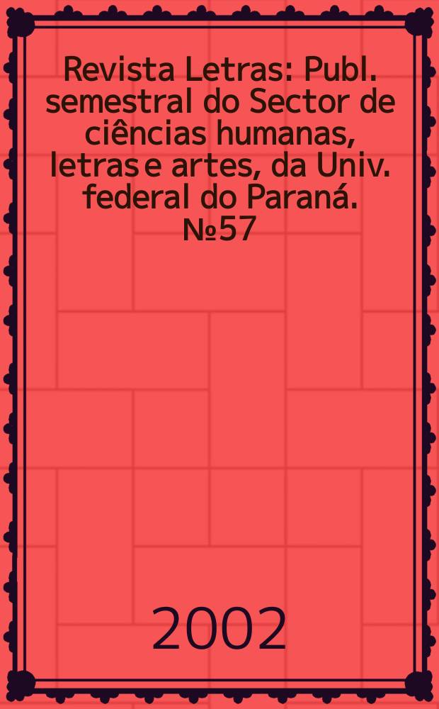 Revista Letras : Publ. semestral do Sector de ciências humanas, letras e artes, da Univ. federal do Paraná. №57