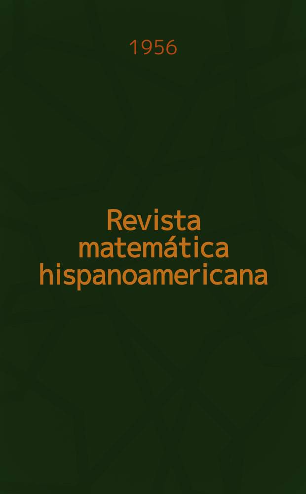 Revista matemática hispanoamericana : Publ. por el Inst. "Jorge Juan" de matemáticas y la Real soc. matemática española