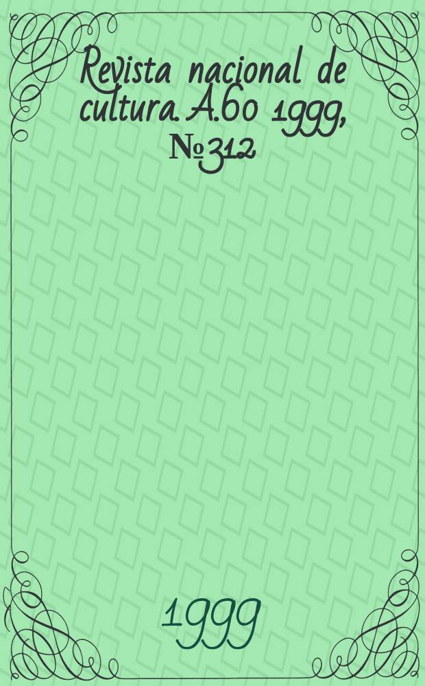 Revista nacional de cultura. A.60 1999, №312 : N. extraordinario
