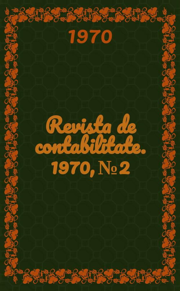 Revista de contabilitate. 1970, №2 : Tehnica organizării si exercitării controlului financiar preventiv