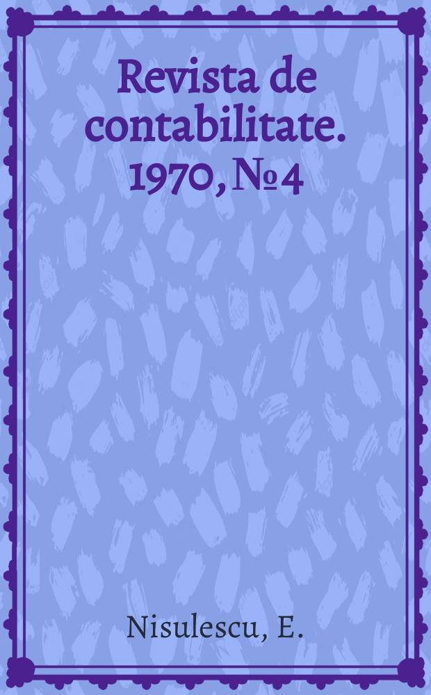 Revista de contabilitate. 1970, №4 : Contabilitatea si eficienta investiţiilor