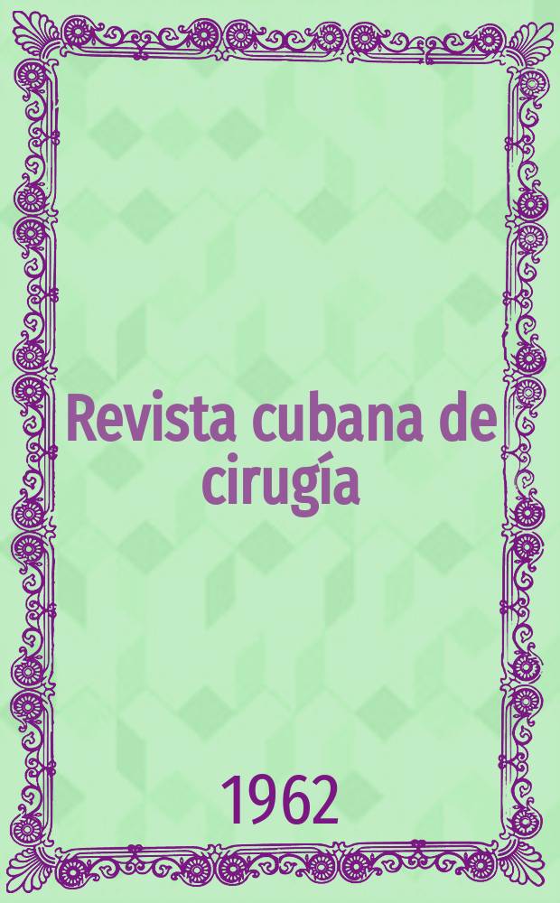 Revista cubana de cirugía : Publicación del Consejo científico Ministerio de salud publica
