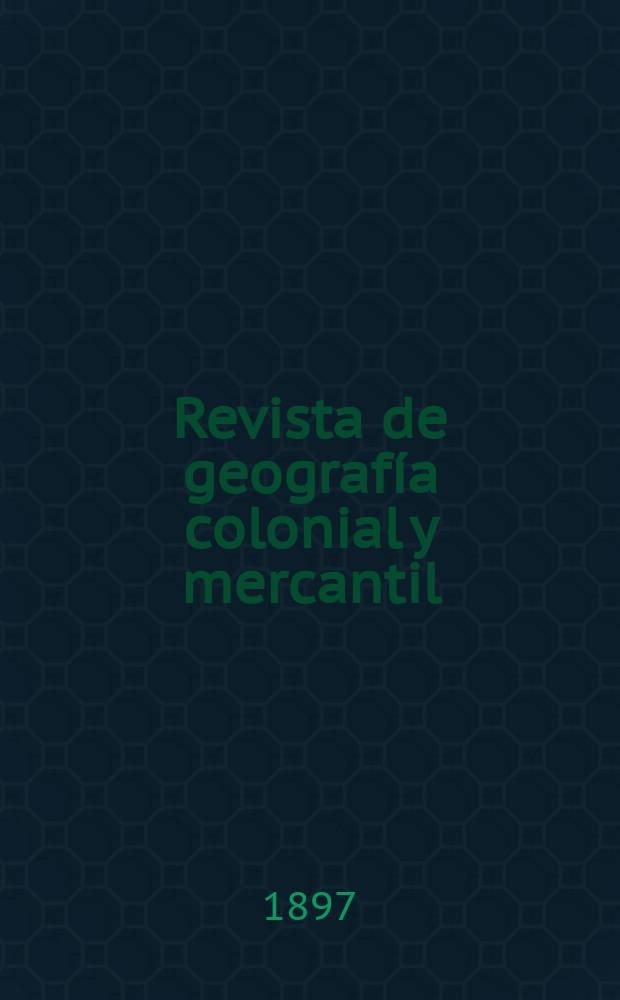 Revista de geografía colonial y mercantil; Publicada por la Sección de geografía comercial: Actas de las sesiones celebradas por la Sociedad, por la Junta directiva y por la secciones y bibliografía geográfica / R. Sociedad geográfica . Boletín de la r. Sociedad geográfica
