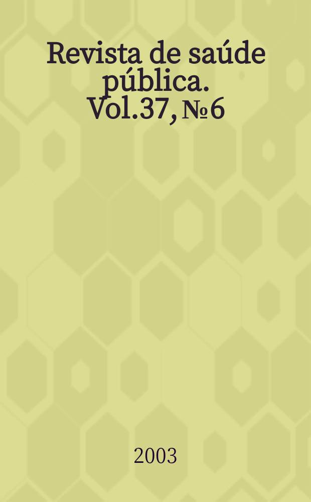 Revista de sa&uacute;de p&uacute;blica. Vol.37, №6
