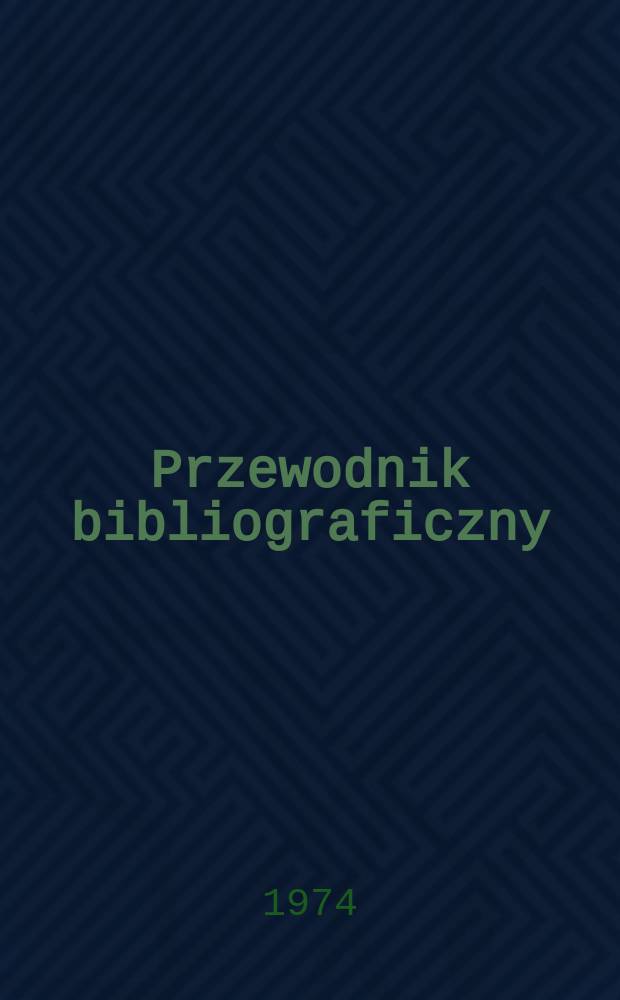 Przewodnik bibliograficzny : Urzędowy wykaz druków wyd. w Rzeczypospolitej Polskiej i poloniców zagranicznych, opracowany w Bibliotece narodowej. [Ser. 2], R.30(42) 1974, №25