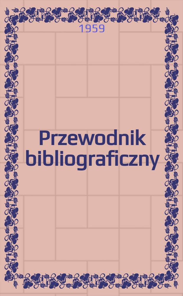 Przewodnik bibliograficzny : Urzędowy wykaz druków wyd. w Rzeczypospolitej Polskiej i poloniców zagranicznych, opracowany w Bibliotece narodowej. [Ser.2], R.15(27) 1959, №8