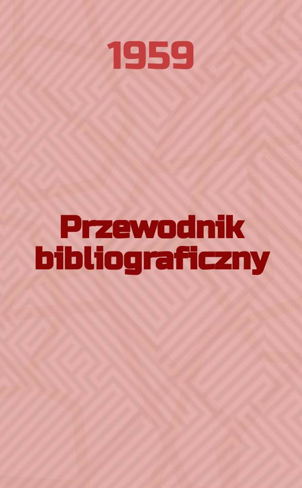 Przewodnik bibliograficzny : Urzędowy wykaz druków wyd. w Rzeczypospolitej Polskiej i poloniców zagranicznych, opracowany w Bibliotece narodowej. [Ser.2], R.15(27) 1959, №12