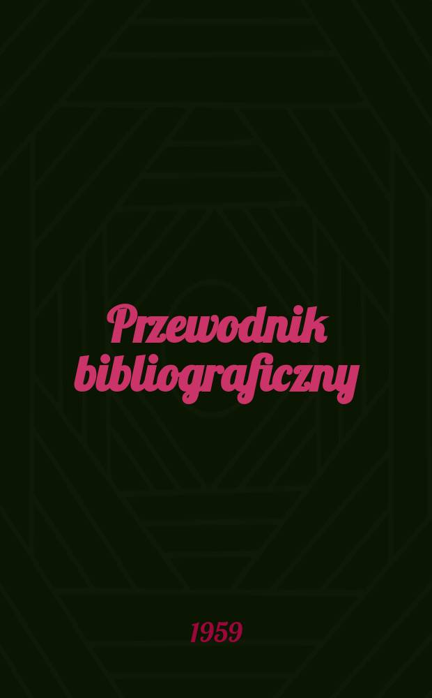 Przewodnik bibliograficzny : Urzędowy wykaz druków wyd. w Rzeczypospolitej Polskiej i poloniców zagranicznych, opracowany w Bibliotece narodowej. [Ser.2], R.15(27) 1959, №36