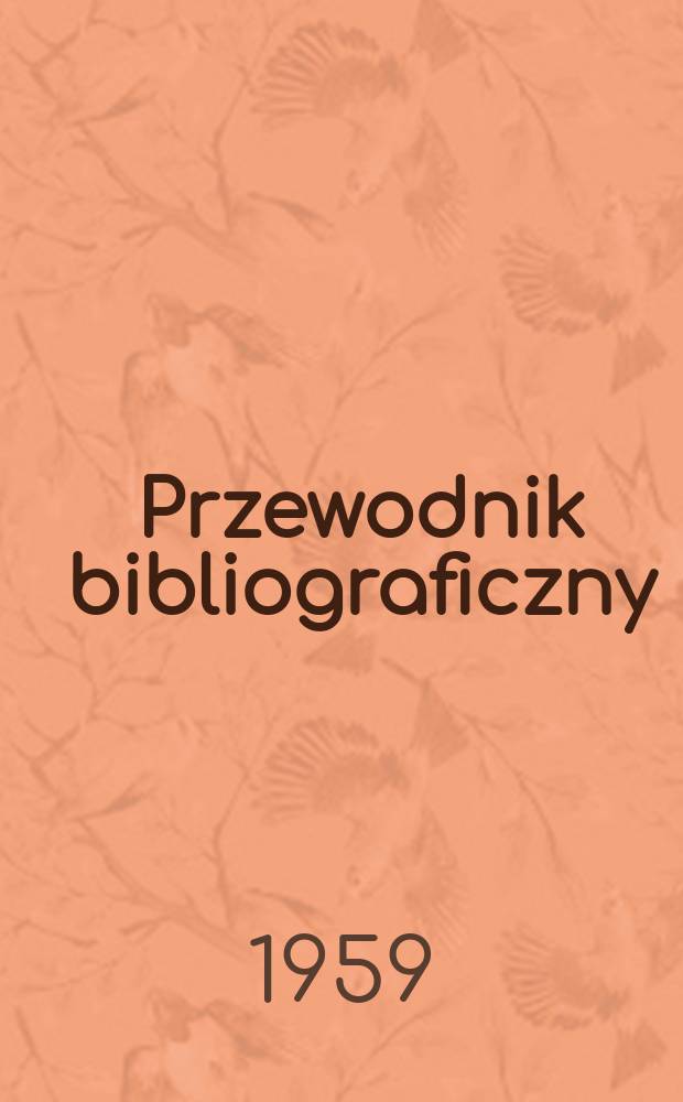 Przewodnik bibliograficzny : Urzędowy wykaz druków wyd. w Rzeczypospolitej Polskiej i poloniców zagranicznych, opracowany w Bibliotece narodowej. [Ser.2], R.15(27) 1959, №49