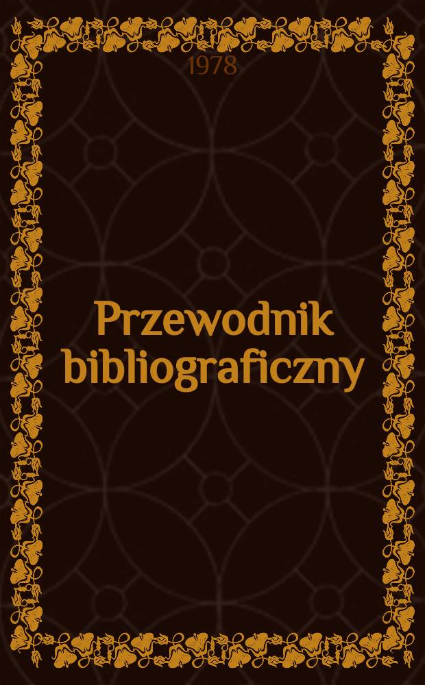 Przewodnik bibliograficzny : Urzędowy wykaz druków wyd. w Rzeczypospolitej Polskiej i poloniców zagranicznych, opracowany w Bibliotece narodowej. [Ser. 2], R.34(46) 1978, №18