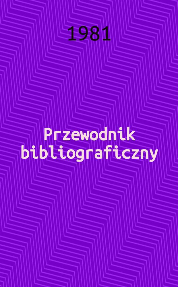 Przewodnik bibliograficzny : Urzędowy wykaz druków wyd. w Rzeczypospolitej Polskiej i poloniców zagranicznych, opracowany w Bibliotece narodowej. [Ser. 2], R.37(49) 1981, №22