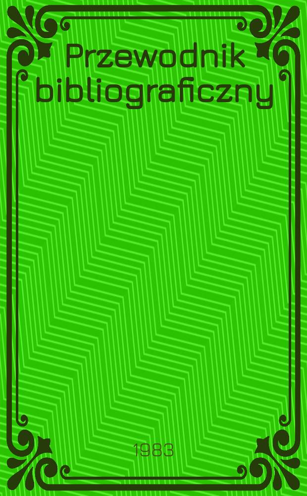 Przewodnik bibliograficzny : Urzędowy wykaz druk&oacute;w wyd. w Rzeczypospolitej Polskiej i polonic&oacute;w zagranicznych, opracowany w Bibliotece narodowej. [Ser. 2], R.39(51) 1983, №29