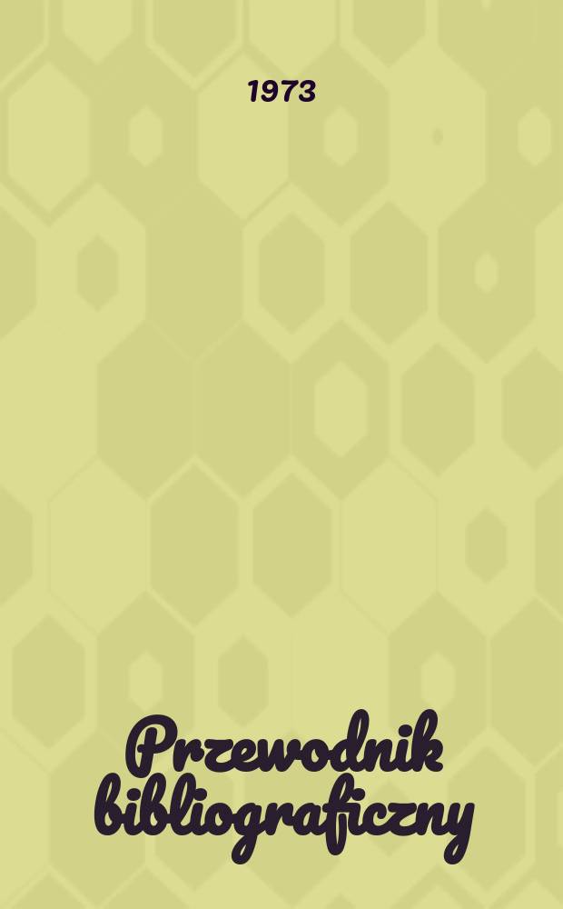 Przewodnik bibliograficzny : Urzędowy wykaz druków wyd. w Rzeczypospolitej Polskiej i poloniców zagranicznych, opracowany w Bibliotece narodowej. [Ser. 2], R.29(41) 1973, №20