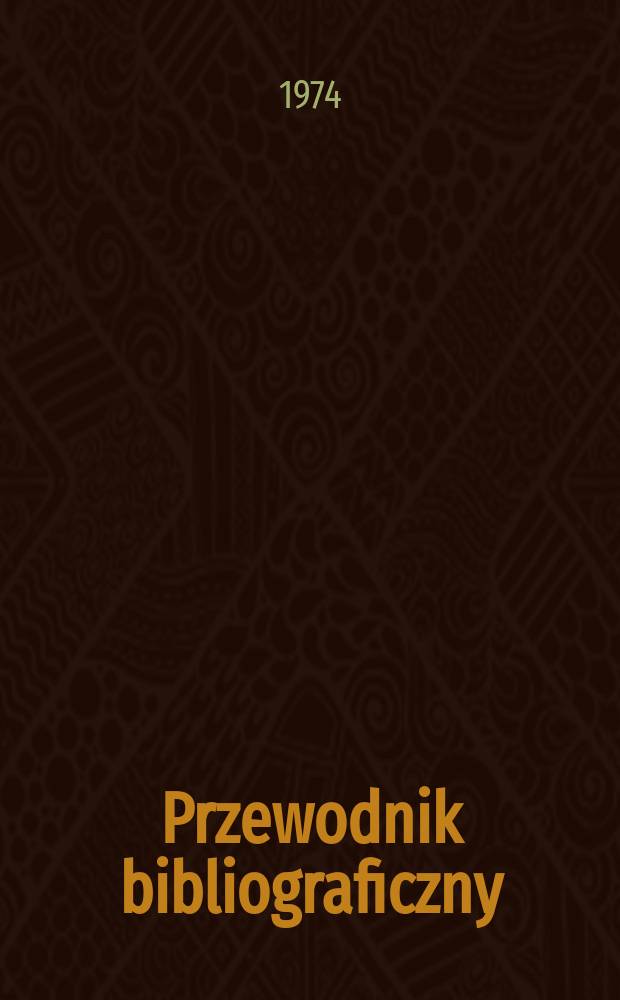 Przewodnik bibliograficzny : Urzędowy wykaz druków wyd. w Rzeczypospolitej Polskiej i poloniców zagranicznych, opracowany w Bibliotece narodowej. [Ser. 2], R.30(42) 1974, №11
