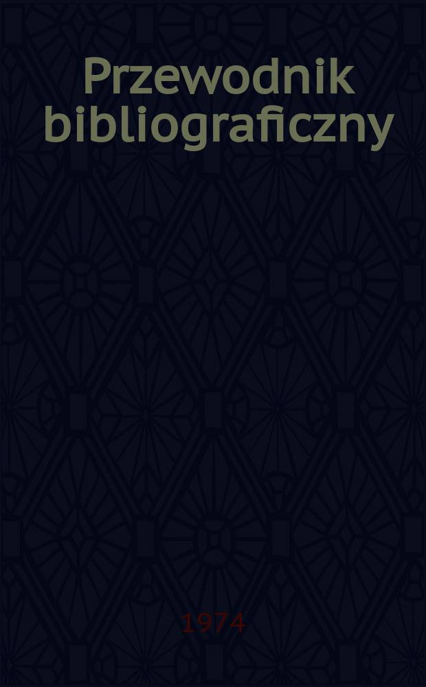 Przewodnik bibliograficzny : Urzędowy wykaz druk&oacute;w wyd. w Rzeczypospolitej Polskiej i polonic&oacute;w zagranicznych, opracowany w Bibliotece narodowej. [Ser. 2], R.30(42) 1974, №22