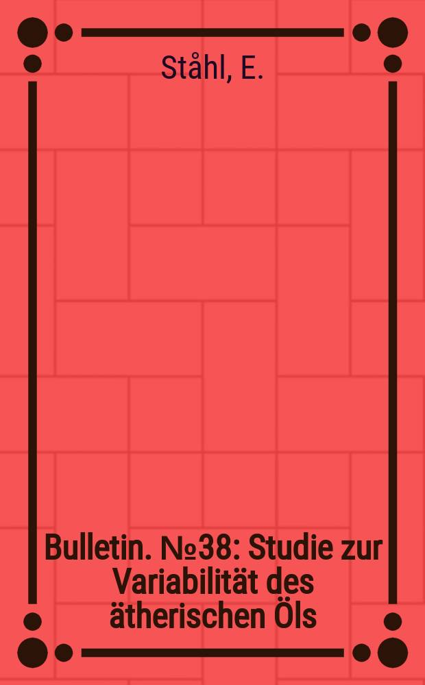 Bulletin. №38 : Studie zur Variabilit&auml;t des &auml;therischen &Ouml;ls