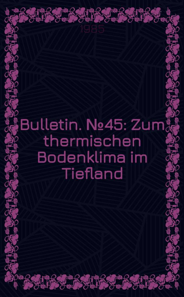 Bulletin. №45 : Zum thermischen Bodenklima im Tiefland