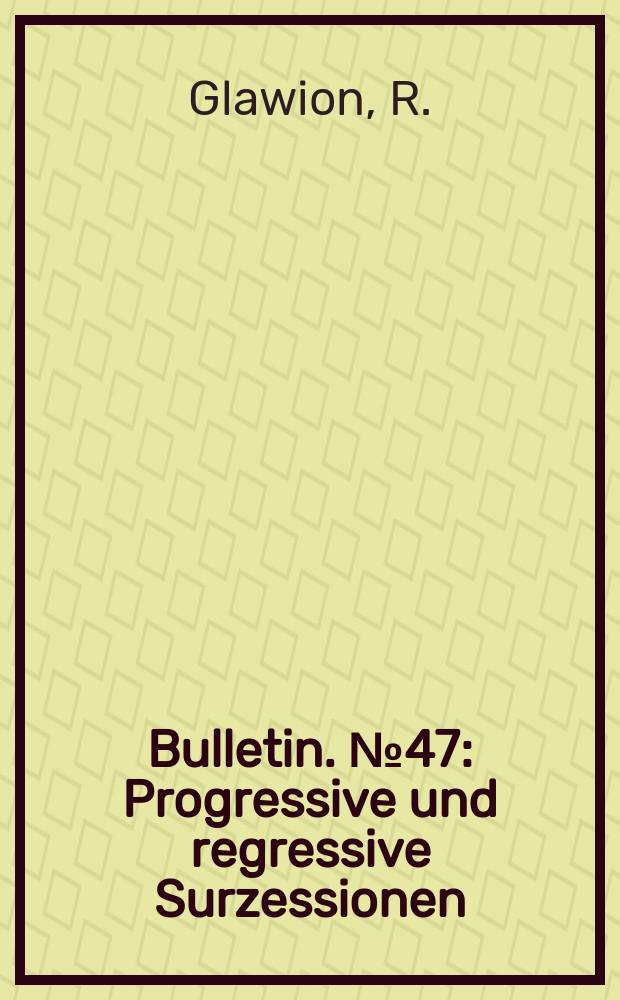Bulletin. №47 : Progressive und regressive Surzessionen