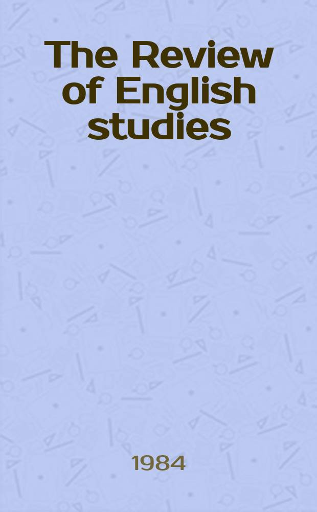 The Review of English studies : A quarterly j of Engl. lit & the Engl. lang. Vol.35, №138