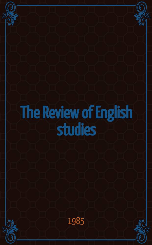 The Review of English studies : A quarterly j of Engl. lit & the Engl. lang. Vol.36, №143