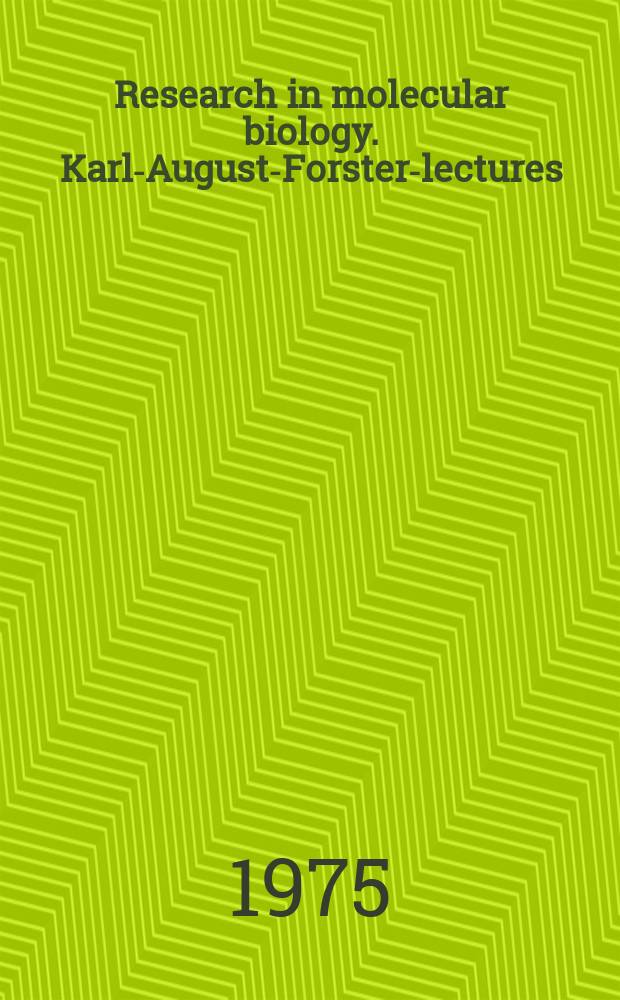 Research in molecular biology. Karl-August-Forster-lectures