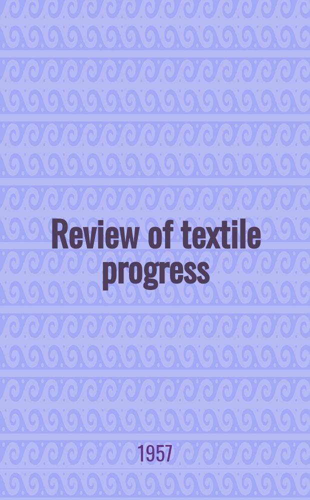 Review of textile progress : Publ. jointly by the Textile inst. [and] the Soc. of dyers and colourists. Vol.8 : 1956