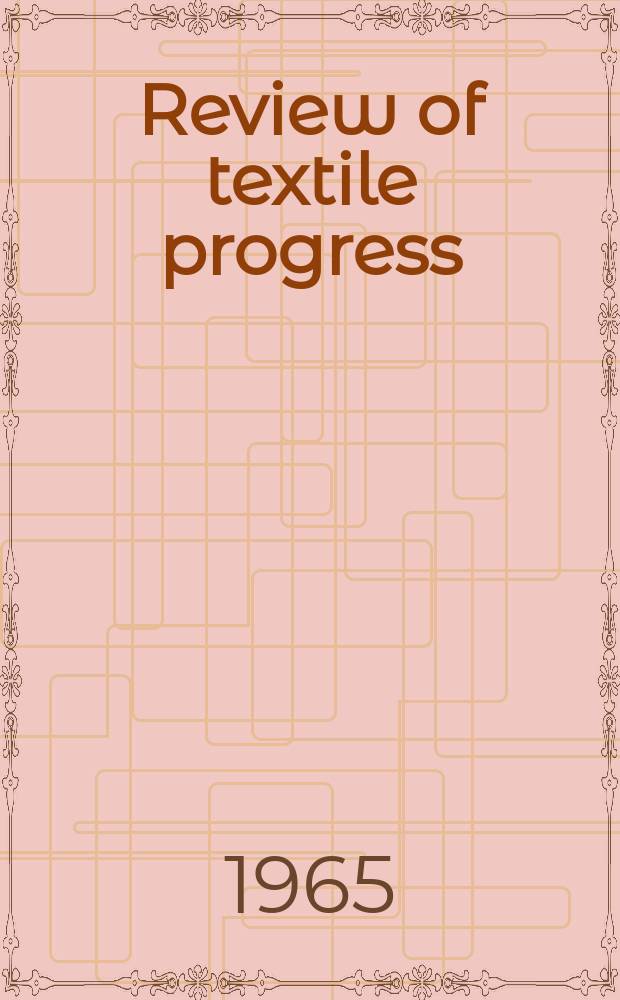 Review of textile progress : Publ. jointly by the Textile inst. [and] the Soc. of dyers and colourists. Vol.16 : 1964