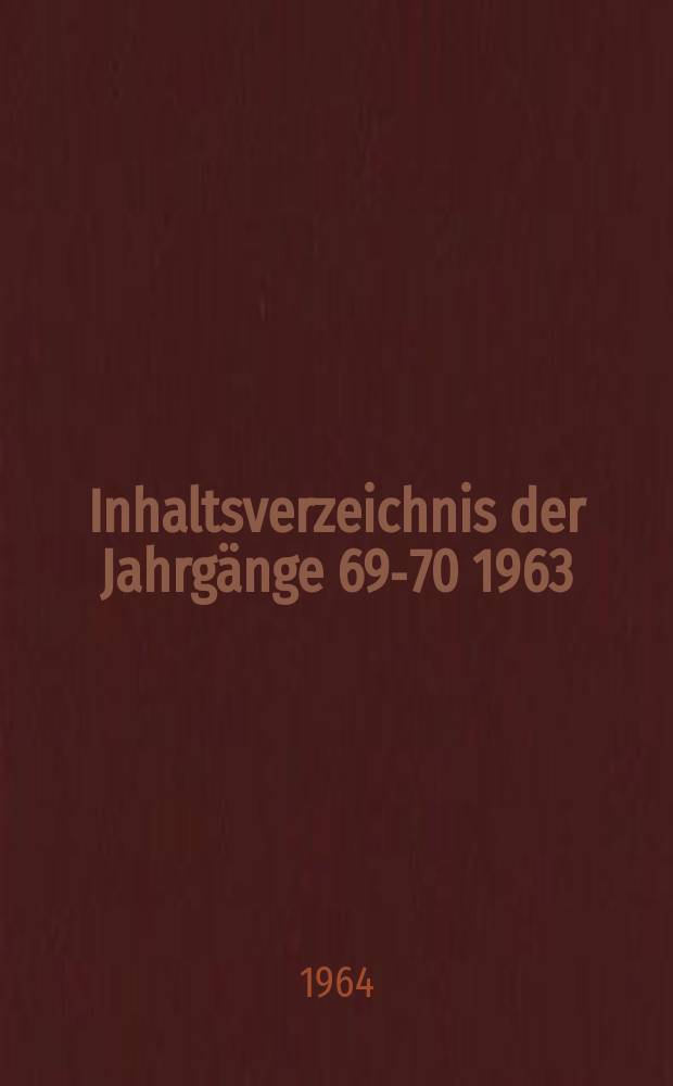 Inhaltsverzeichnis der Jahrgänge [69-70] 1963/64