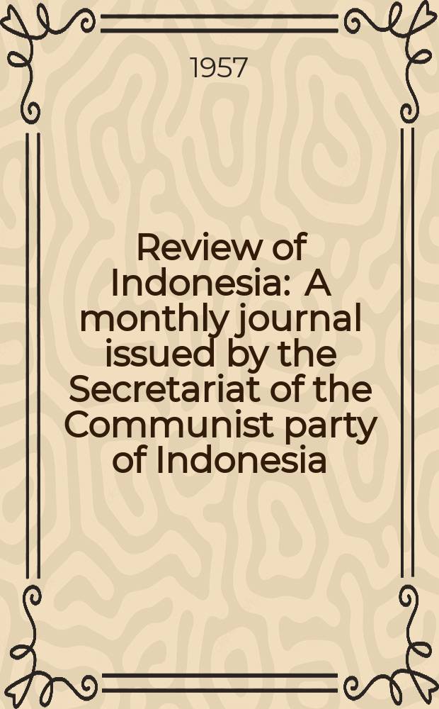 Review of Indonesia : A monthly journal issued by the Secretariat of the Communist party of Indonesia