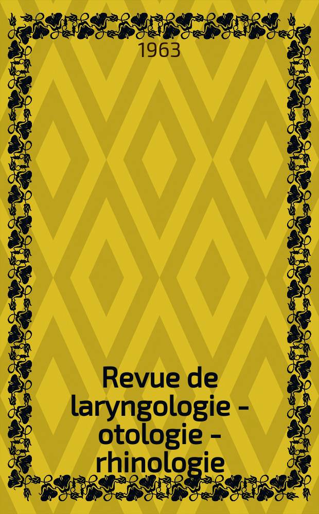 Revue de laryngologie - otologie - rhinologie : Publication périodique mensuelle fondée par E.-J. More. Année84 1963, №10