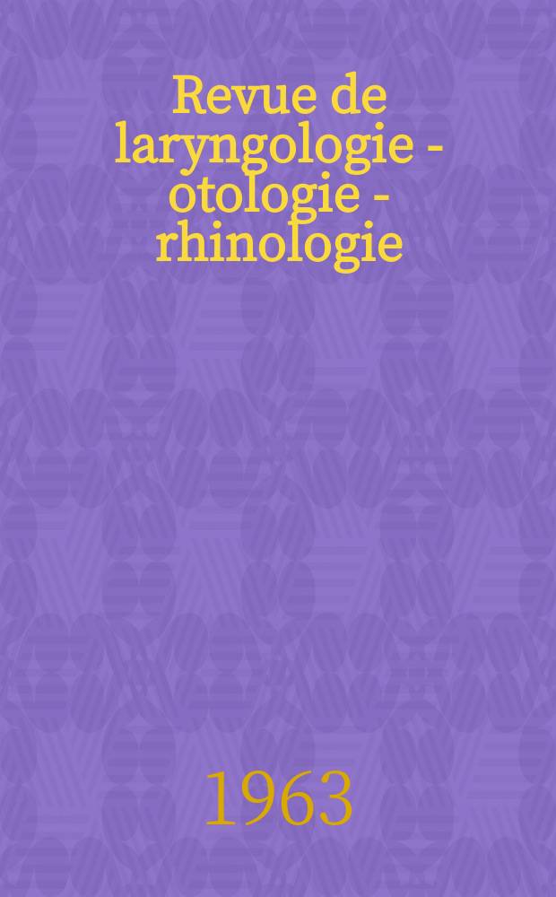 Revue de laryngologie - otologie - rhinologie : Publication périodique mensuelle fondée par E.-J. More. Année84 1963, №9