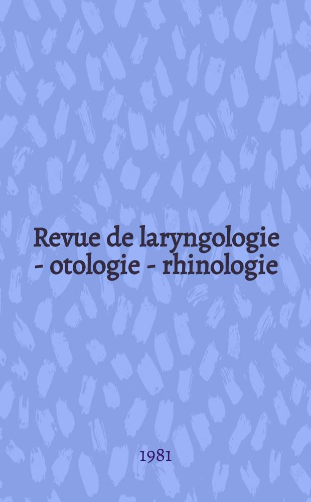 Revue de laryngologie - otologie - rhinologie : Publication périodique mensuelle fondée par E.-J. More. A.102 1981, №7/8 : (Phono - audiologie)