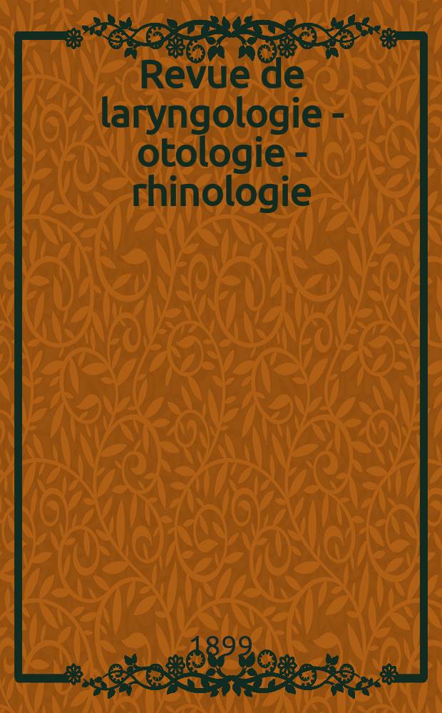 Revue de laryngologie - otologie - rhinologie : Publication p&eacute;riodique mensuelle fond&eacute;e par E.-J. More