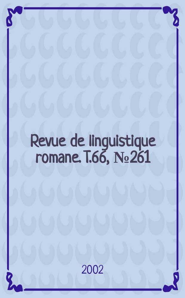 Revue de linguistique romane. T.66, №261/262