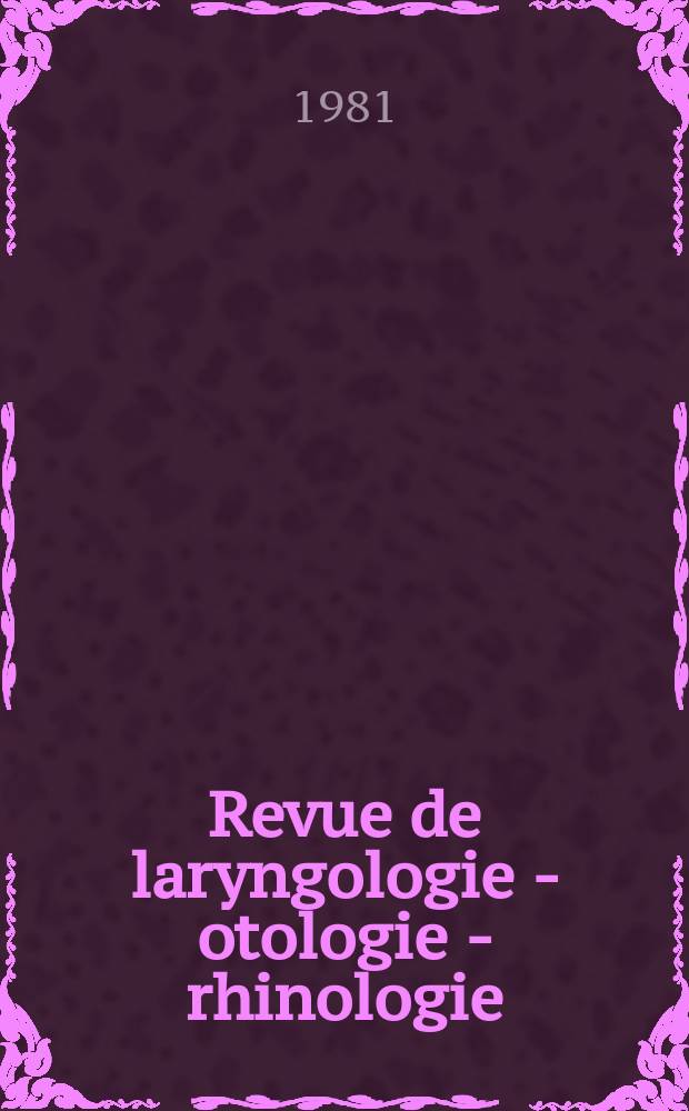 Revue de laryngologie - otologie - rhinologie : Publication p&eacute;riodique mensuelle fond&eacute;e par E.-J. More. A.102 1981, №3/4 : (Phono - audiologie)