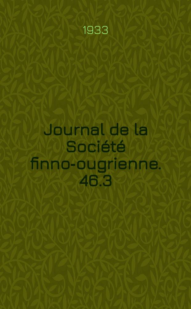 Journal de la Société finno-ougrienne. 46.3 : Vorträge auf der Tagung der finnisch-ugrischen Sprachforscher in Helsinki 19-22 September 1931