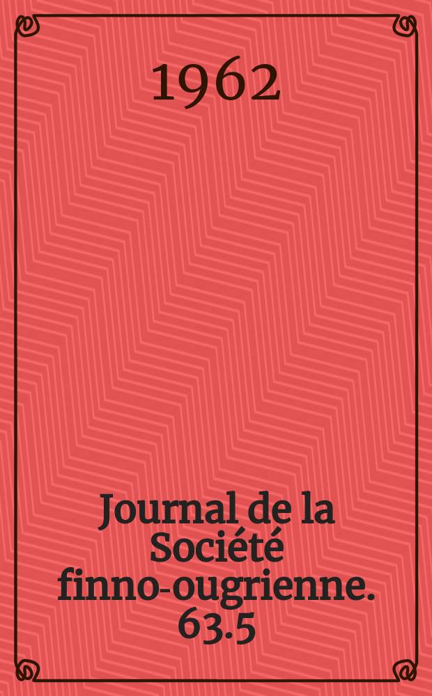 Journal de la Soci&eacute;t&eacute; finno-ougrienne. 63.5 : (Berichtigung [zum Artikel "&Uuml;ber die Rolle der Fullworte und F&uuml;llsilben in wogulischen Liedern" Vor. B&eacute;la K&aacute;lm&aacute;n)