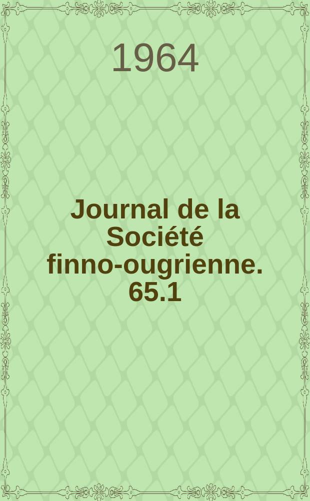 Journal de la Société finno-ougrienne. 65.1 : Sitzungsberichte der 6. Arbeitstagung der Permanent international altaistec conference in Helsinki 4-8.6 1963