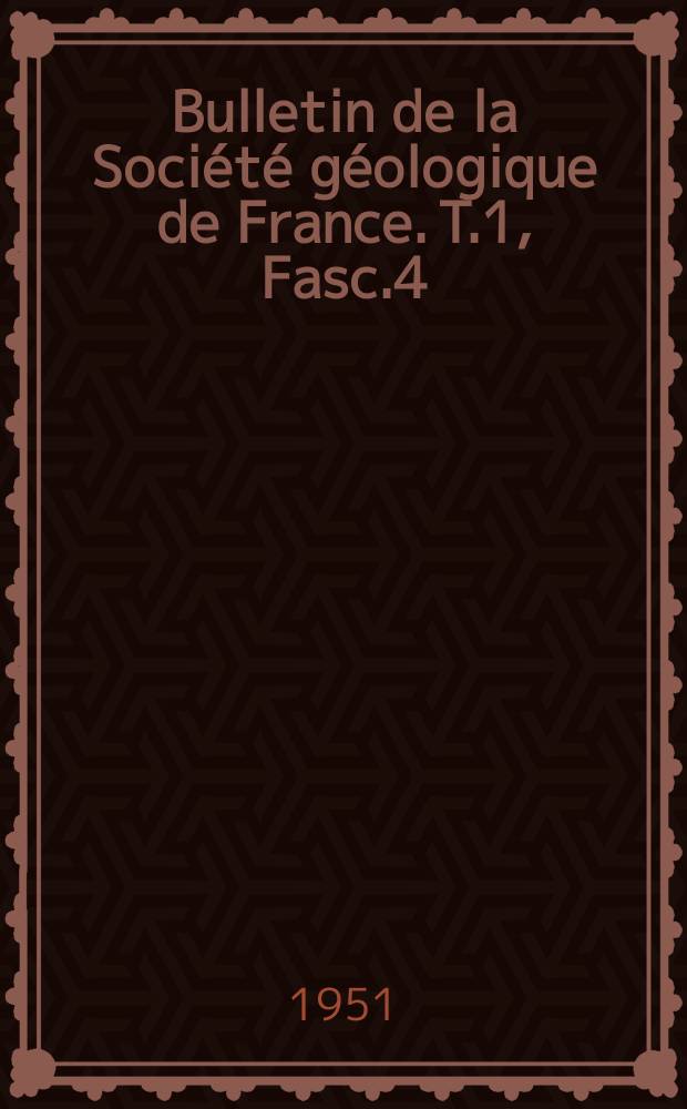 Bulletin de la Société géologique de France. T.1, Fasc.4/6